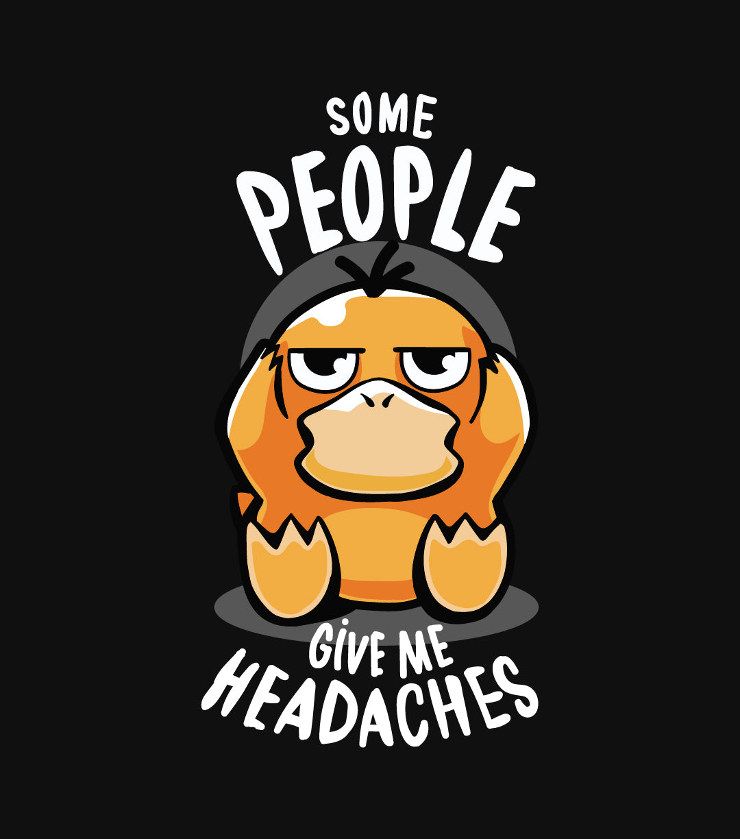 Psyduck - Some People Give Me Headaches T-shirt