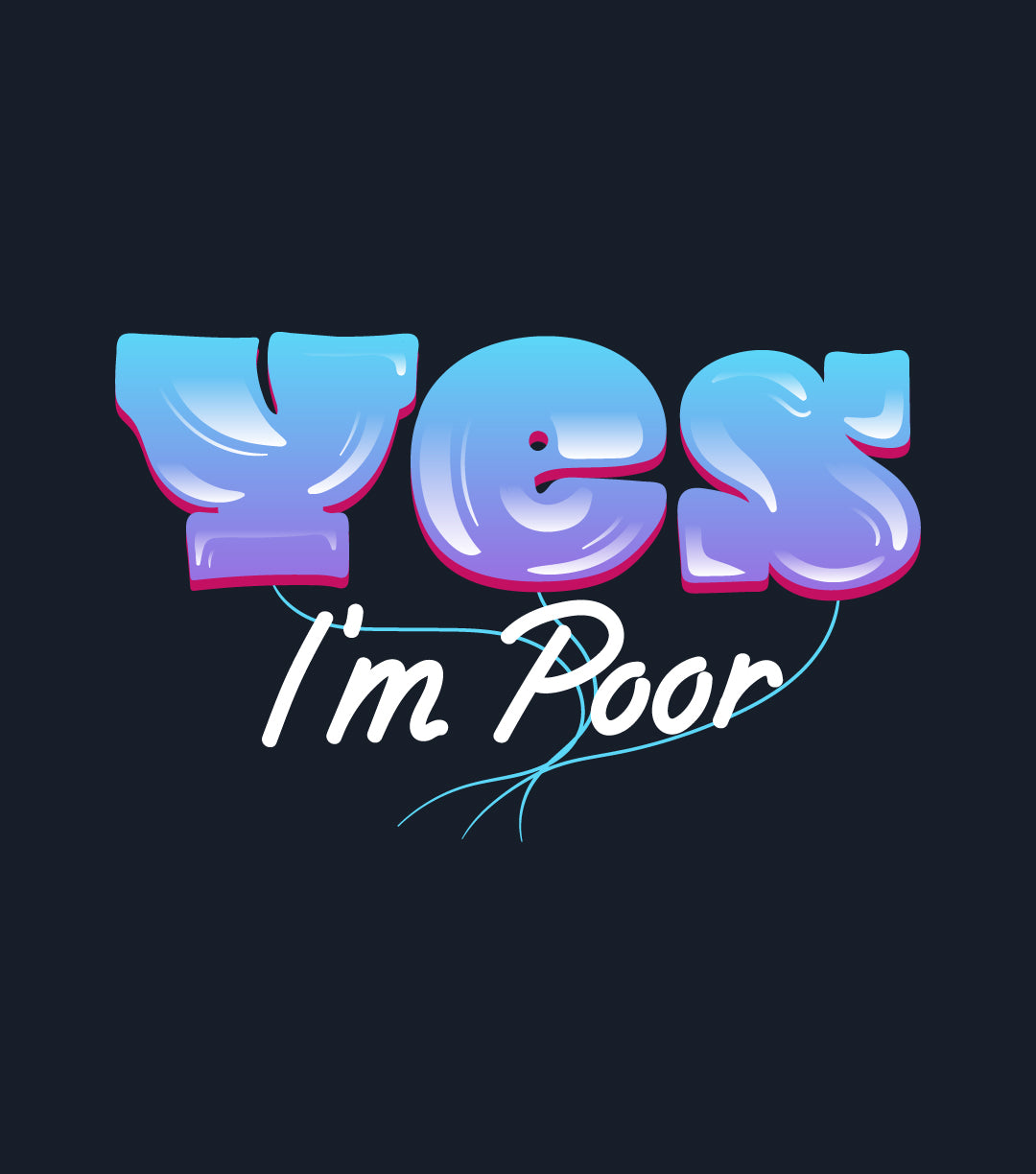 Yes I'm Poor T-Shirt
