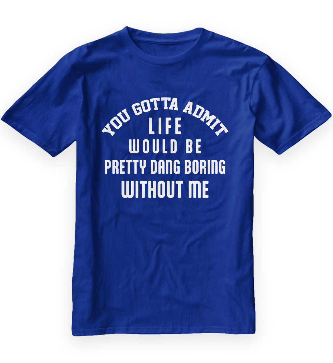 Boring Without Me Shirt