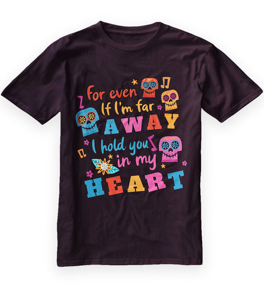 For Even I'm Far Away I Hold You In My Heart