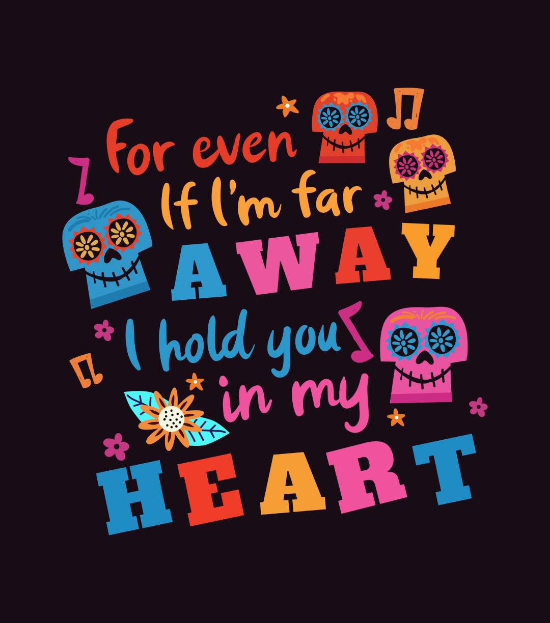 For Even I'm Far Away I Hold You In My Heart