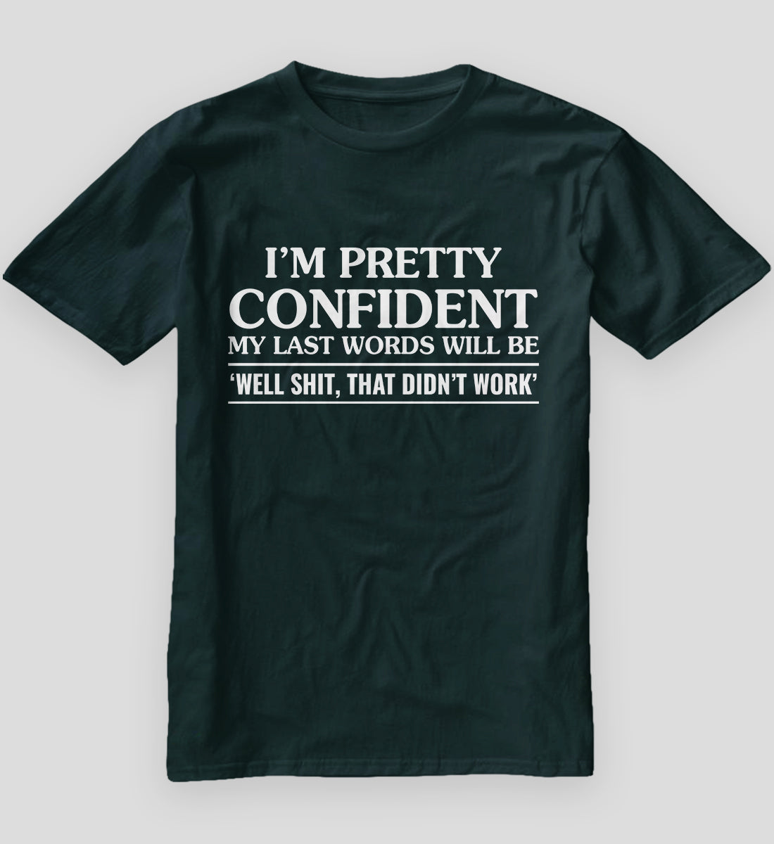 I Am Pretty Confident My Last Words T-Shirt