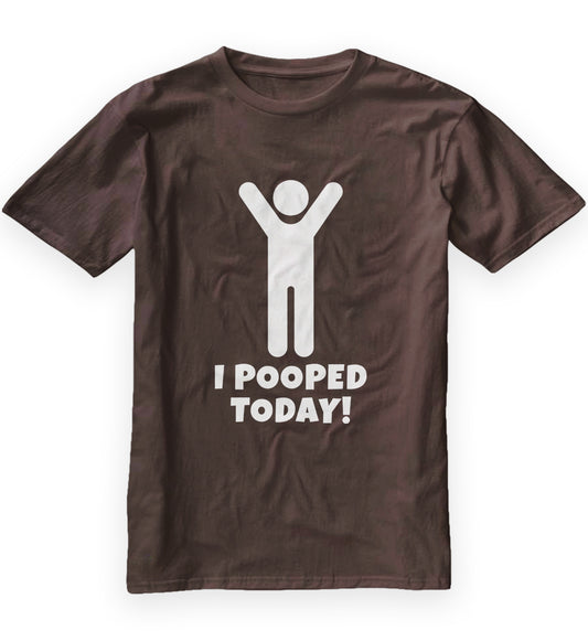 I Pooped Today T-Shirt