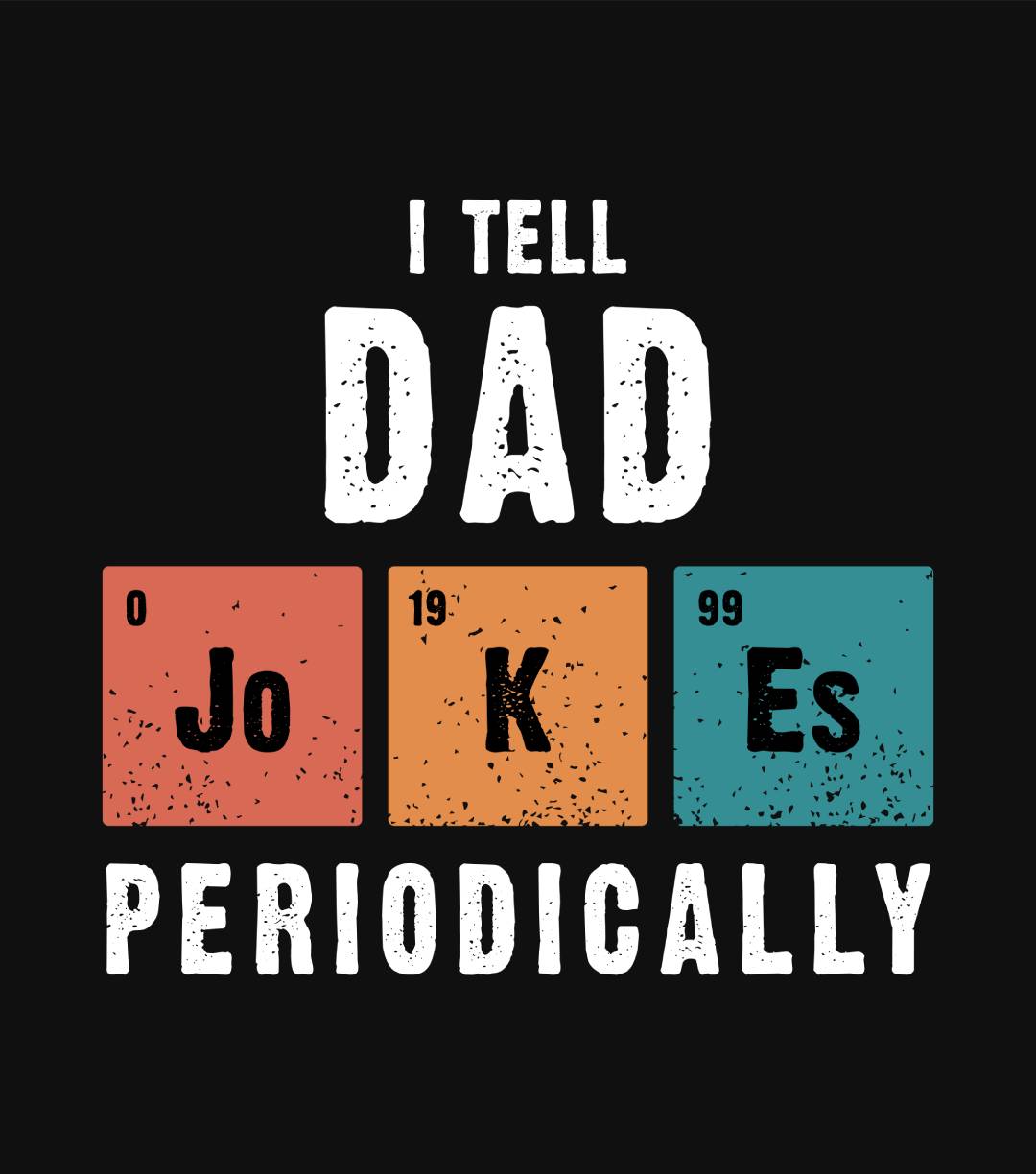 I Tell Dad Jokes Periodically Funny Father's Day Gift Science Pun Vintage Chemistry Periodical Table Chart Classic T-Shirt