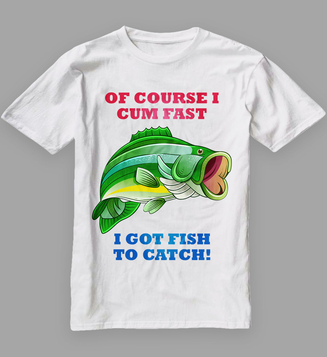 OF COURSE I CUM FAST I GOT FISH TO CATCH! Classic T-Shirt – Graphic Tees