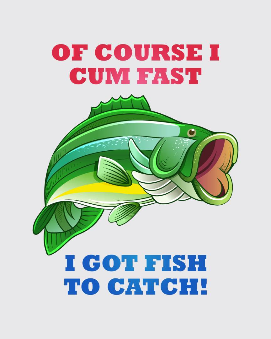 OF COURSE I CUM FAST I GOT FISH TO CATCH! Classic T-Shirt