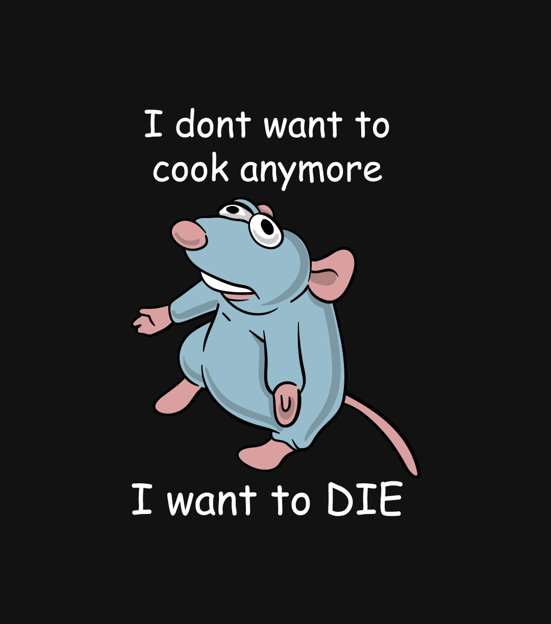 Remy Rat I Don’t Want To Cook Anymore I Want To Die Vintage T-Shirt