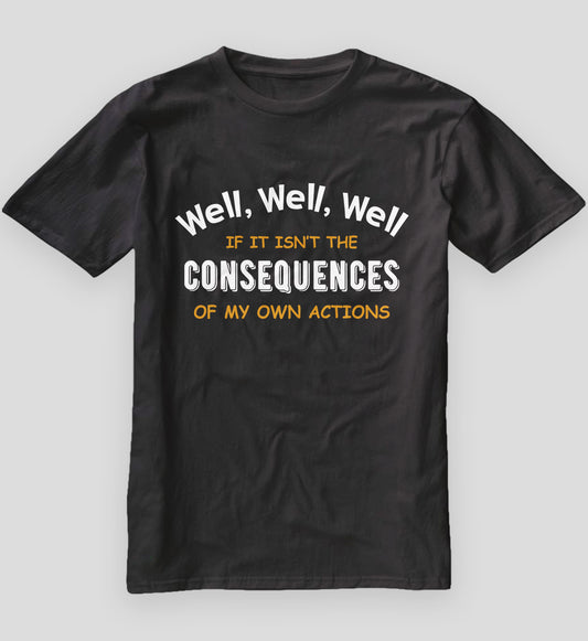 Well Funny Actions Humor Hilarious Consequences T-Shirt