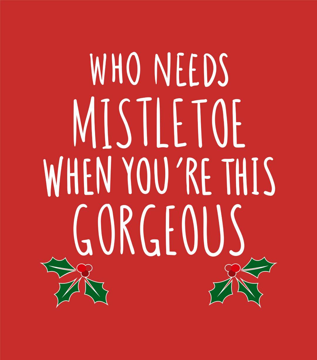 Who Needs Mistletoe When You're This Gorgeous T-Shirt