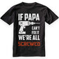 If Papa Can't Fix It We're All Screwed Shirt