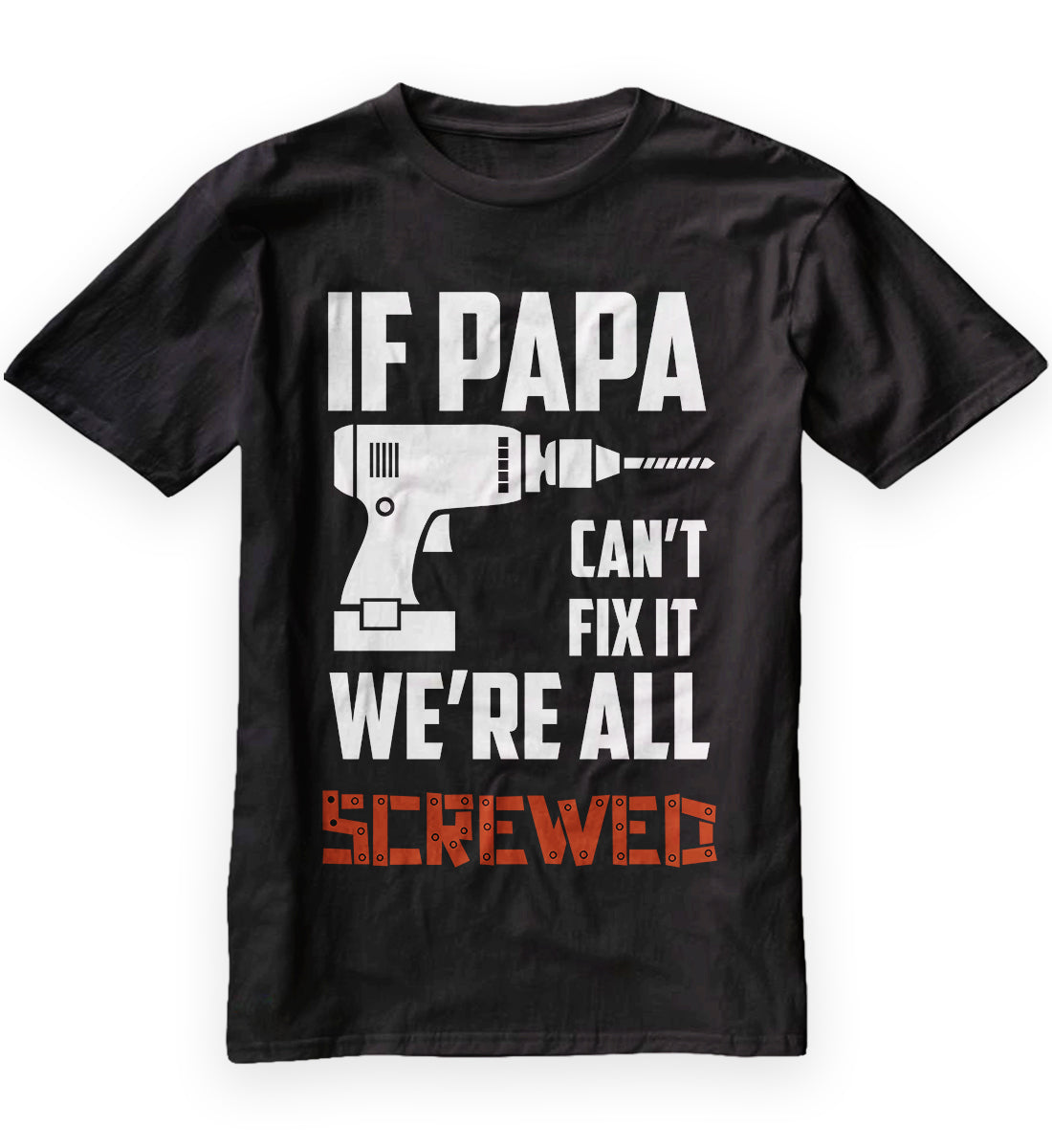 If Papa Can't Fix It We're All Screwed Shirt