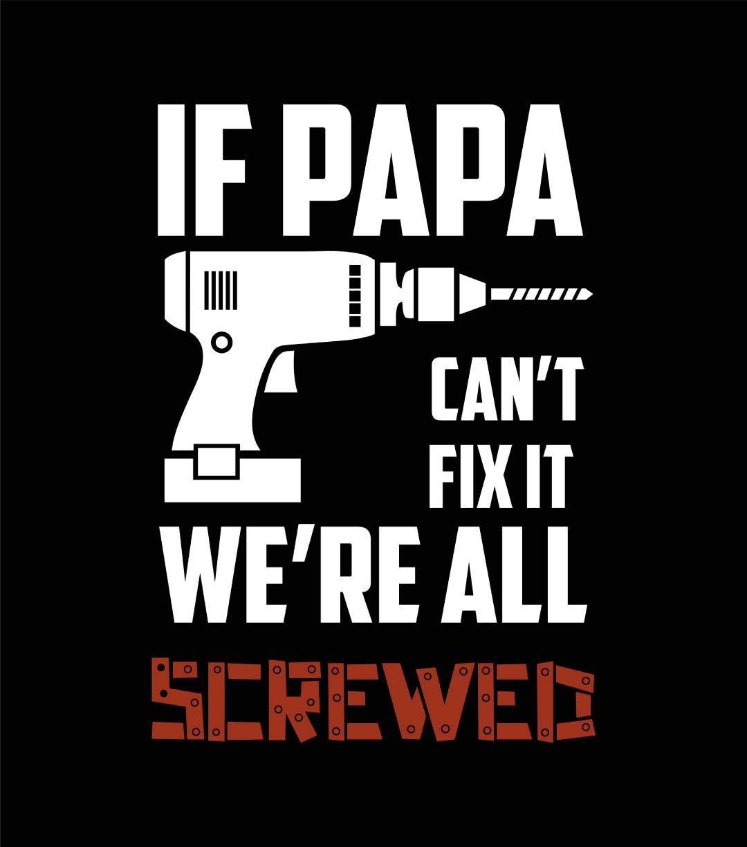 If Papa Can't Fix It We're All Screwed Shirt