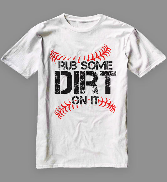 Rub Some Dirt On It baseball T-Shirt