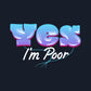Yes I'm Poor T-Shirt