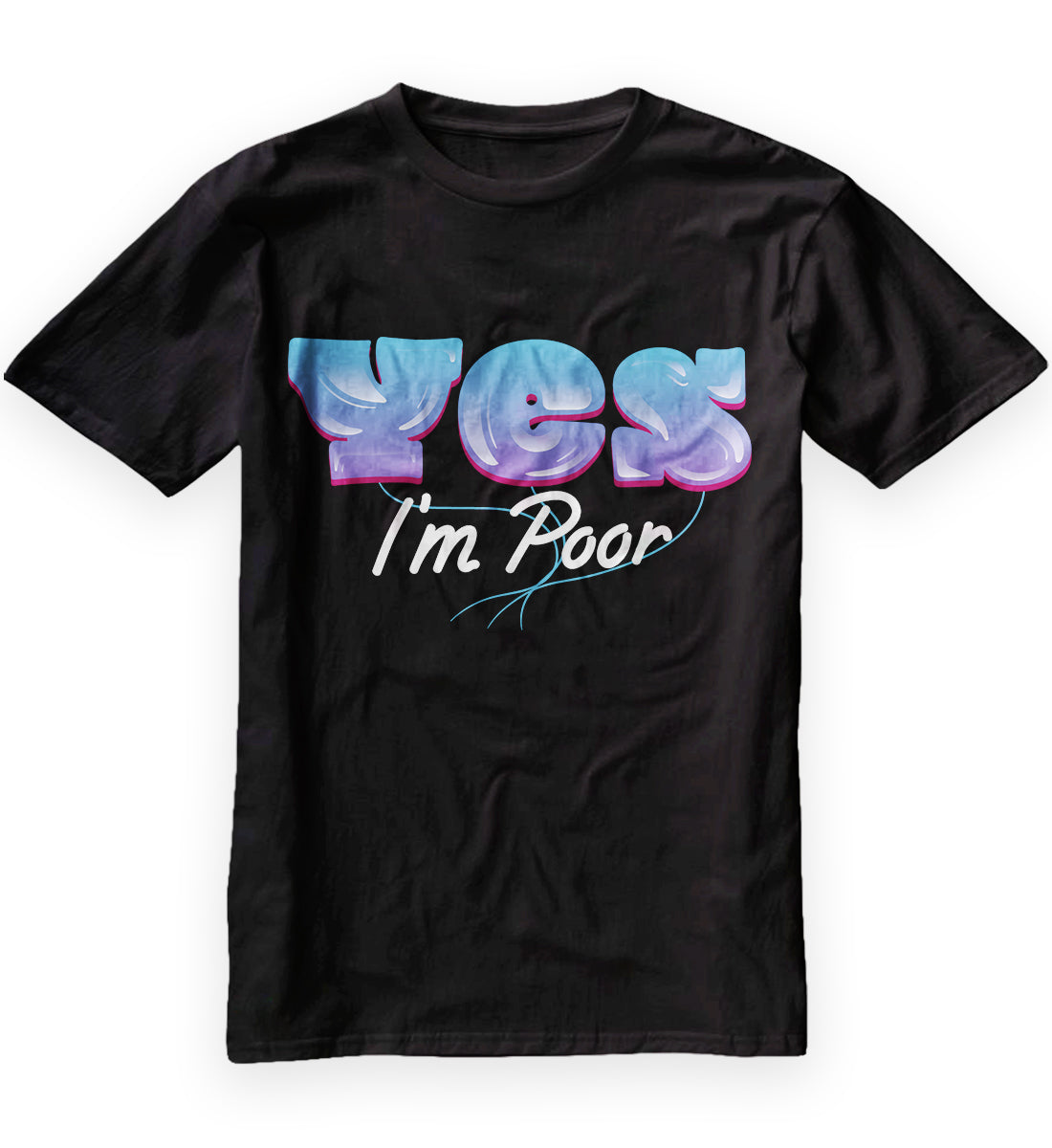 Yes I'm Poor T-Shirt
