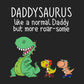 Daddysaurus Like A Normal Daddy But More Roar-some