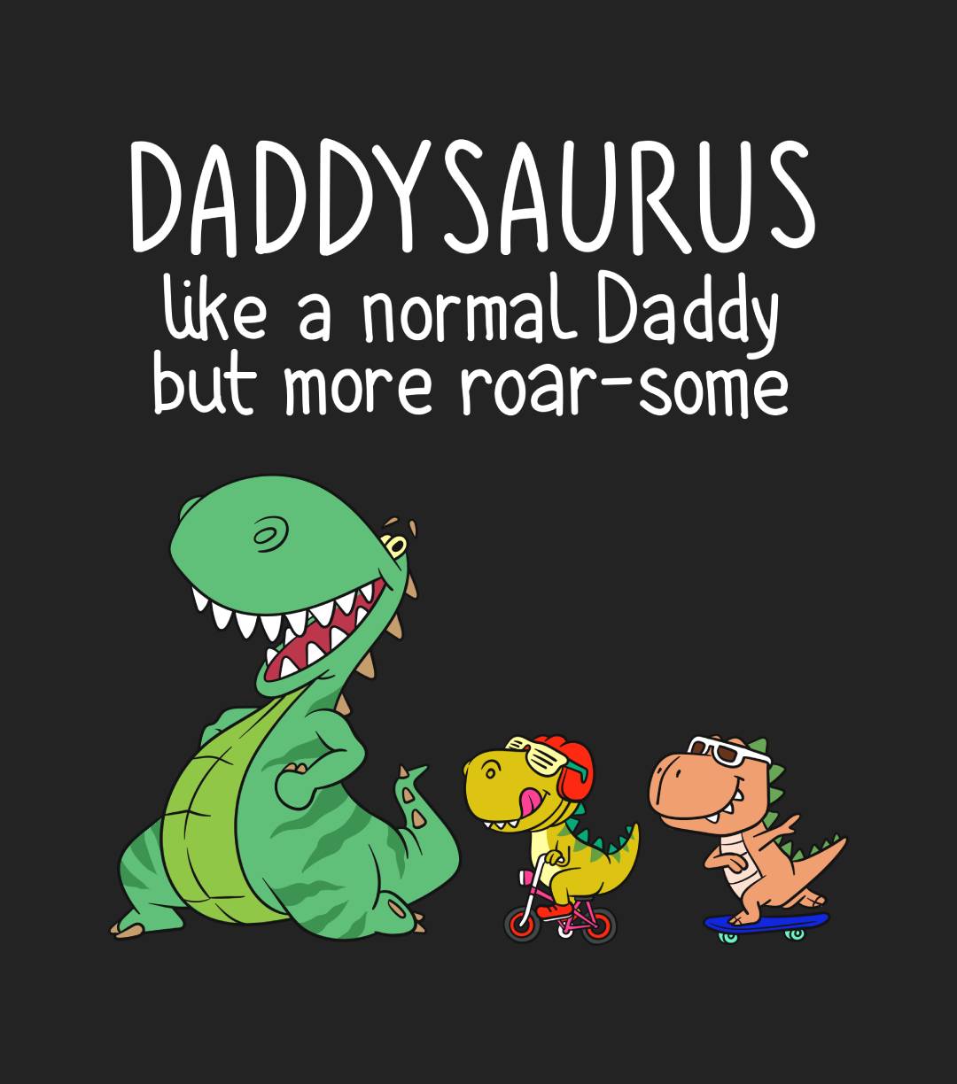 Daddysaurus Like A Normal Daddy But More Roar-some