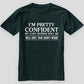 I Am Pretty Confident My Last Words T-Shirt