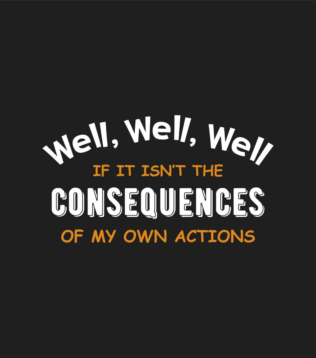Well Funny Actions Humor Hilarious Consequences T-Shirt