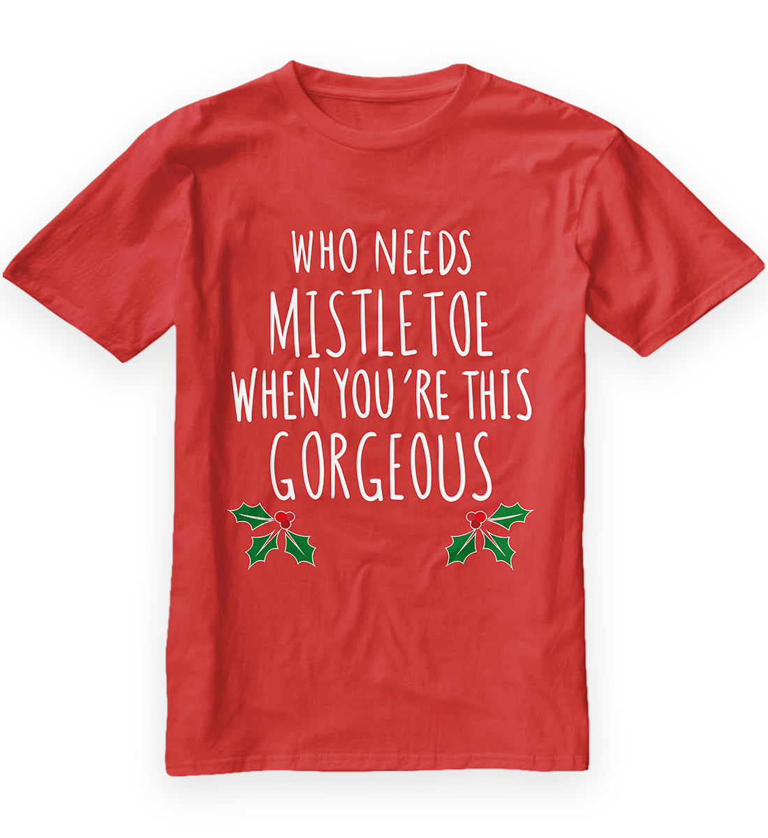 Who Needs Mistletoe When You're This Gorgeous T-Shirt